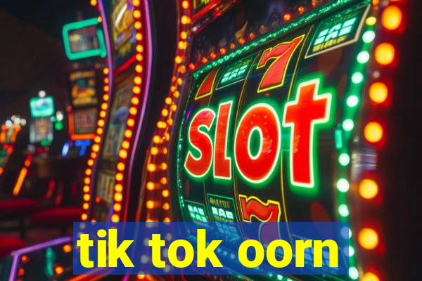 tik tok oorn